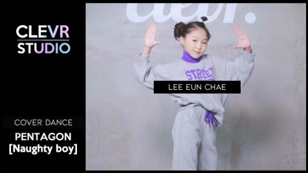 Eunchae Lee (이은채) – PENTAGON(펜타곤) ‘Naughty boy(청개구리)’  Dance Practice | Clevr Studio