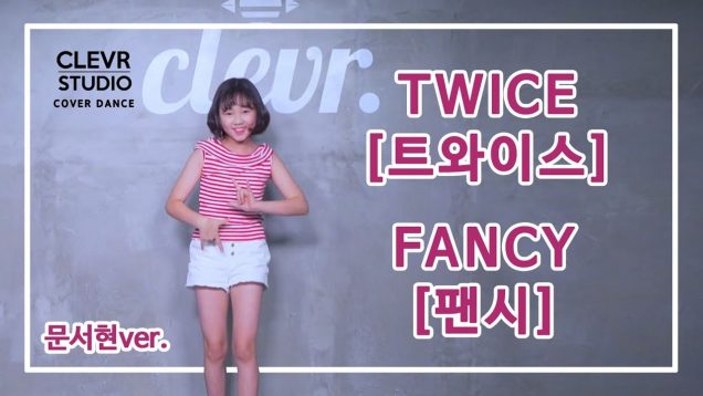 Seohyeon Mun (문서현) – TWICE (트와이스) ‘ FANCY(팬시)’ Dance Practice | Clevr Studio