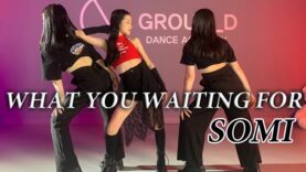 [ Full Ver. ] SOMI (전소미) – ‘What You Waiting For coverdance @GROUN_D dance