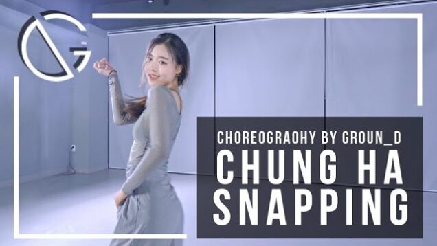 [CHOREO] CHUNG HA – Snapping (청하 – Snapping) @groun_d YENI T